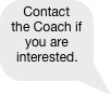 Contact the Coach if you are interested.